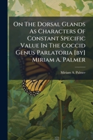 On the Dorsal Glands as Characters of Constant Specific Value in the Coccid Genus, Parlatoria 1249274931 Book Cover