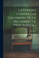 La Verdad Contra Las Calumnias De La Sra. Marietta Veintemilla... 1022283391 Book Cover