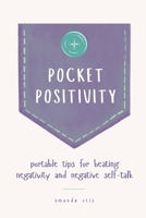 Pocket Positivity: Portable Tips for Beating Negativity and Negative Self-Talk 1963369645 Book Cover