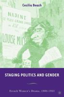 Staging Politics and Gender: French Women's Drama, 1880-1923 1403965854 Book Cover
