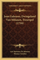 Joan Galeasso, Dwingeland Van Milanen, Treurspel (1718) 1104774119 Book Cover