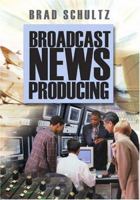 Broadcast News Producing 1412906717 Book Cover