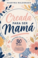 Creada para ser mamá: El devocional de una madre: 30 días para encontrar las fuerzas de Dios en la maternidad (Spanish Edition) B0H15SBHBF Book Cover