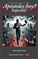 APOSTOLES HOY ? IMPOSIBLE!: Doctrina de los falsos Apostoles (Spanish Edition) B0D3FL2755 Book Cover