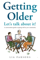 Getting Older - Let's Talk About It!: A conversation guide to ageing well in your community 0645694002 Book Cover
