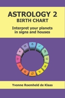 ASTROLOGY 2 - BIRTH CHART: Interpret your planets in signs and houses B0CPLTZHWN Book Cover