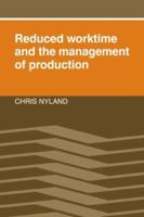 Reduced Worktime and the Management of Production 0521022827 Book Cover