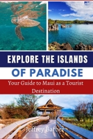 Explore the Islands of Paradise: Your Guide to Maui as a Tourist Destination B0BRCC2M4R Book Cover