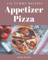 150 Yummy Appetizer Pizza Recipes: I Love Yummy Appetizer Pizza Cookbook! B08HGNS294 Book Cover