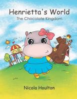 Henrietta's World: The Chocolate Kingdom 154628320X Book Cover