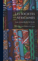 Les Societes Africaines; Leur Origine, Leur Evolution, Leur Avenir - Primary Source Edition 1018502793 Book Cover