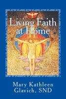 Living Faith at Home: Catholic Practices and Prayer 1543186343 Book Cover