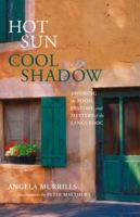 Hot Sun, Cool Shadow: Savoring the Food, History, and Mystery of the Languedoc 0762747471 Book Cover