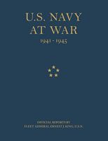 U.S. Navy at War: Official Reports by Fleet Admiral Ernest J. King, U.S.N. 1907521429 Book Cover