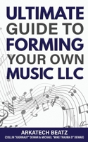 Ultimate Guide To Forming Your Own Music LLC B0BZ6MNCPB Book Cover