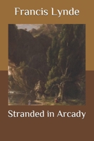 STRANDED IN ARCADY By FRANCIS LYNDE 1917 Super Rare 9362999358 Book Cover