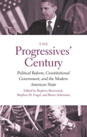 The Progressives' Century: Political Reform, Constitutional Government, and the Modern American State 0300230494 Book Cover