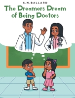 The Dreamers Dream of Being Doctors B0F2JLBYTS Book Cover