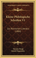 Kleine Philologische Schriften V1: Zur Romischen Literatur (1884) 1167732723 Book Cover