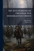 Die Avignonesische Obedienz Der Mendikanten-Orden (German Edition) 1023925788 Book Cover