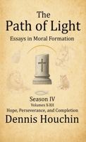 The Path of Light: Essays in Moral Formation: Season IV: Hope, Perseverance, and Completion 1971534080 Book Cover