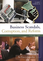 Business Scandals, Corruption, and Reform [2 Volumes]: An Encyclopedia 1440800677 Book Cover