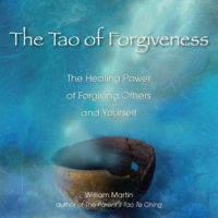 The Tao of Forgiveness: The Healing Power of Forgiving Others and Yourself 1585427896 Book Cover