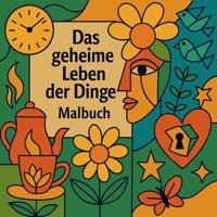 Das geheime Leben der Dinge - Malbuch (German Edition) 2701109981 Book Cover