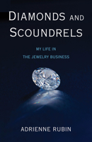 Diamonds and Scoundrels: My Life in the Jewelry Business 1631525131 Book Cover