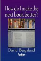 How Do I Make the Next Book Better? 1491006439 Book Cover