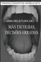 UMA RELEITURA DE: “MÁS ESCOLHAS, DECISÕES ERRADAS” B0CGM7XG7S Book Cover