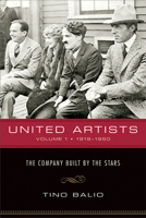 United Artists, Volume 1, 1919–1950: The Company Built by the Stars 029923004X Book Cover