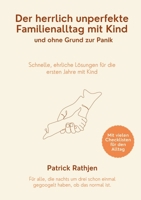 Der herrlich unperfekte Familienalltag mit Kind und ohne Grund zur Panik: Schnelle, ehrliche Lösungen für die ersten Jahre mit Kind (German Edition) 3696364746 Book Cover