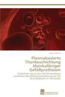 Plasmabasierte Titanbeschichtung kleinkalibriger Gefäßprothesen 3838137957 Book Cover