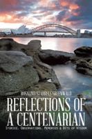 Reflections of a Centenarian: Stories, Observations, Memories & Bits of Wisdom 1496914546 Book Cover