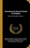 Coutumes Du Pays Et Duch� de Brabant: Quartier de Bruxelles, Volume 1... 1247174697 Book Cover