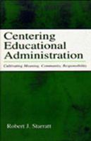 Centering Educational Administration: Cultivating Meaning, Community, Responsibility (Topics in Educational Leadership) 080584239X Book Cover