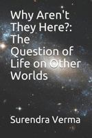 Why Aren't They Here?: The Question of Life on Other Worlds 1840468653 Book Cover