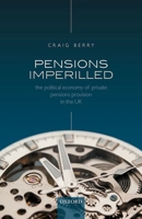 Pensions Imperilled: The Political Economy of Private Pensions Provision in the UK 0198782837 Book Cover