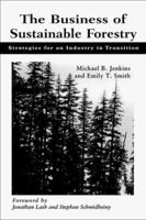 The Business of Sustainable Forestry: Strategies For An Industry In Transition 1559637137 Book Cover