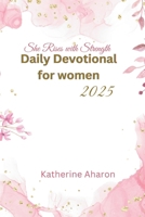 She rises with Strength: Daily Devotional for Women 2025 B0DQ2YZRSQ Book Cover