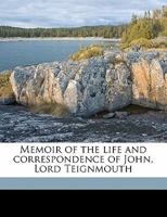 Memoir of the Life and Correspondence of John, Lord Teignmouth, Volume 1 1272492346 Book Cover