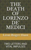 The Death of Lorenzo De' Medici: Two Letters & Vital Impulses 1090848943 Book Cover