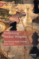 Performing Nuclear Weapons: How Britain Made Trident Make Sense 3030675750 Book Cover