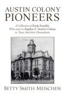 Austin Colony Pioneers: A Collection of Early Families Who Came to Stephen F. Austin's Colony in Texas and Their Descendants 1796042994 Book Cover