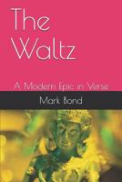 The Waltz: A Modern Epic in Verse 1795705523 Book Cover