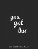 2020-2022 Three Year Planner You Got This: 3 Years Monthly Planner (January 2020 - December 2022), Personal organizer Book, 36 Months Calendar Agenda with Holidays large 8.5 x 11 Inspirational Quote B 1707145881 Book Cover