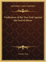 Vindication of the True God Against the God of Moses 0766154998 Book Cover