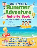 Ultimate Summer Adventure Activity Book for Engaging Young Minds: Exciting & Adventurous Themed Puzzles for Kids Ages 8-12 & Family Featuring Craft, ... Activity Book for Engaging Young Minds) 1963130081 Book Cover