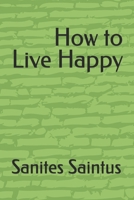 How to Live Happy B0GJR8MDBW Book Cover